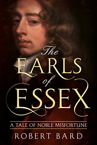 Stock image for The Earls of Essex: A Tale of Noble Misfortune for sale by WorldofBooks