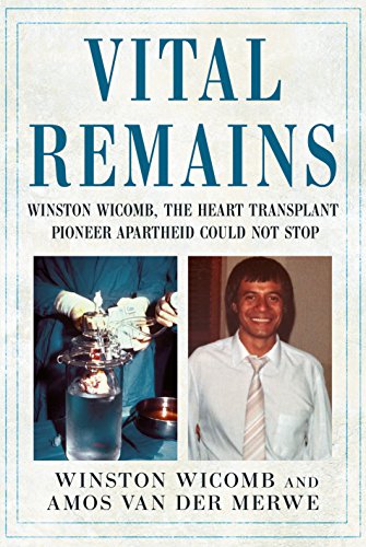 Stock image for Vital Remains: Winston Wicomb, the Heart Transplant Pioneer Apartheid Could Not Stop for sale by ThriftBooks-Dallas