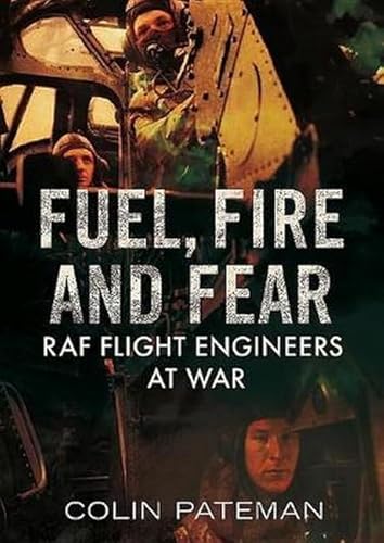 Stock image for Fuel, Fire and Fear: RAF Flight Engineers at War for sale by Bookmans