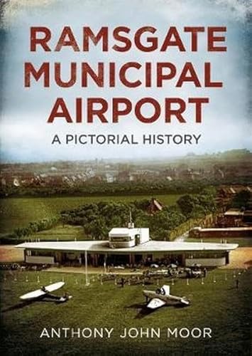 9781781556948: Ramsgate Municipal Airport: A Pictorial History