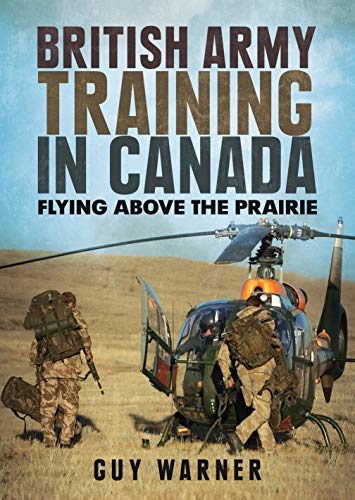 Stock image for British Army Training in Canada: Flying Above the Prairie for sale by Books From California