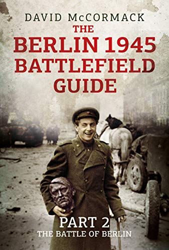 Beispielbild fr The Berlin 1945 Battlefield Guide. Part 2 The Battle of Berlin zum Verkauf von Blackwell's