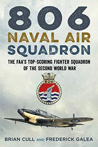 9781781557501: 806 Naval Air Squadron: The FAA's Top-Scoring Fighter Squadron of the Second World War