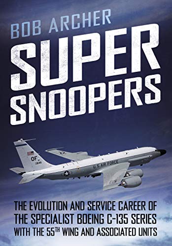 Stock image for Super Snoopers The Evolution and Service Career of the Specialist Boeing C135 Series with the 55th Wing and Associated Units for sale by PBShop.store US