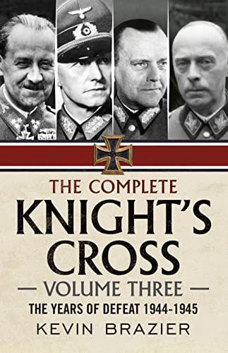 Stock image for The Complete Knight's Cross: Volume Three: The Years of Defeat 1944-1945 for sale by Books From California