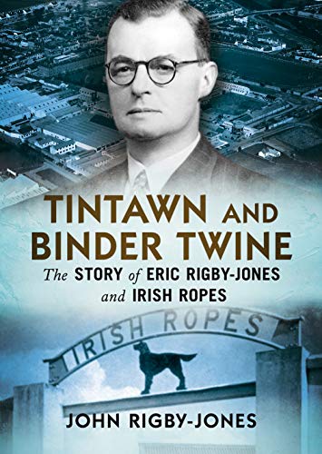 Beispielbild fr Tintawn and Binder Twine: The Story of Eric Rigby-Jones and Irish Ropes zum Verkauf von Books From California