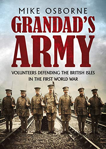 Beispielbild fr Grandad's Army: Volunteers Defending the British Isles in the First World War zum Verkauf von WorldofBooks