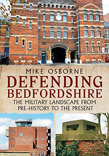 Stock image for Defending Bedfordshire: The Military Landscape from Prehistory to the Present for sale by GF Books, Inc.