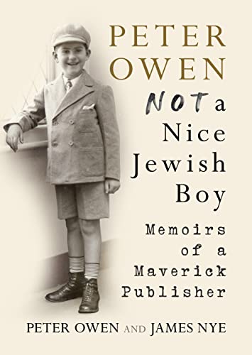 9781781558485: Peter Owen, Not a Nice Jewish Boy: Memoirs of a Maverick Publisher