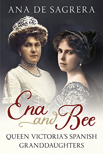 Imagen de archivo de Ena and Bee: Queen Victoria  s Spanish Granddaughters a la venta por Books From California