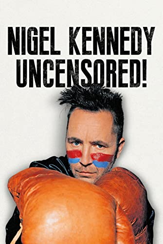 Beispielbild fr Nigel Kennedy Uncensored!: Uncensored! Written in His Own Way and Words zum Verkauf von WorldofBooks