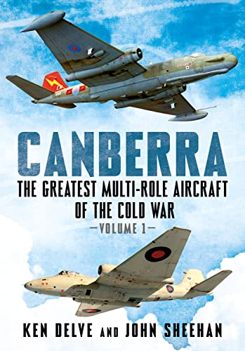 Beispielbild fr Canberra: The Greatest Multi-Role Aircraft of the Cold War: 1 zum Verkauf von Monster Bookshop