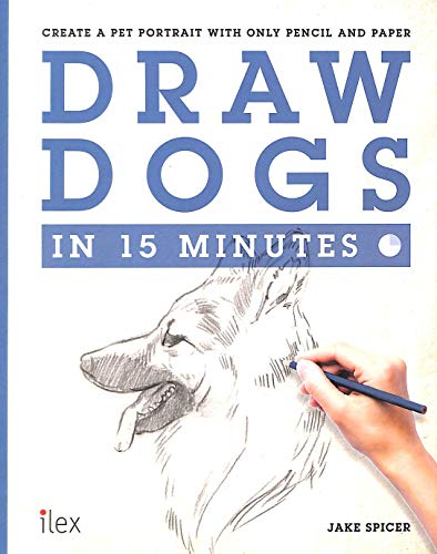 Stock image for Draw Dogs in 15 Minutes: Create a Pet Portrait With Only Pencil and Paper (Draw in 15 Minutes) for sale by Caffrey Books
