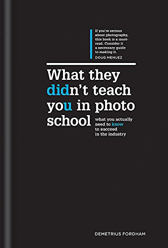 Imagen de archivo de What They Didn?t Teach You In Photo School: The secrets of the trade that will make you a success in the industry a la venta por Books From California