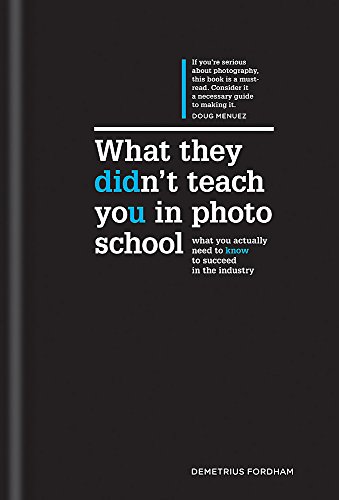 9781781572696: What They Didn't Teach You in Photo School: The Secrets of the Trade That Will Make You a Success in the Industry: What you actually need to know to ... (What They Didn't Teach You In School)