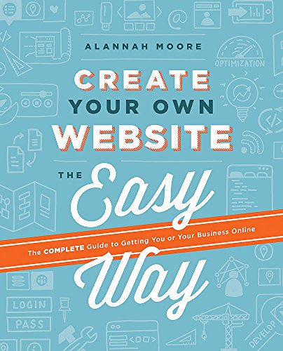 Imagen de archivo de Create Your Own Website The Easy Way: The complete guide to getting you or your business online a la venta por ZBK Books