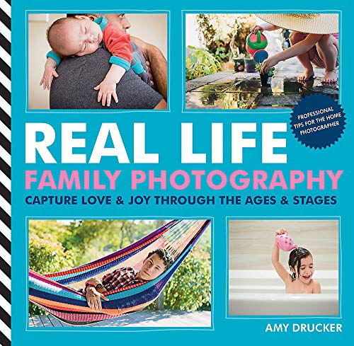 Imagen de archivo de Real Life Family Photography: Capture love & joy through the ages & stages a la venta por Goodwill