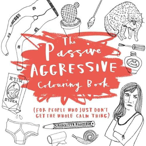 Stock image for The Passive-Aggressive Colouring Book: (for people who just don't get the whole calm thing) for sale by WorldofBooks