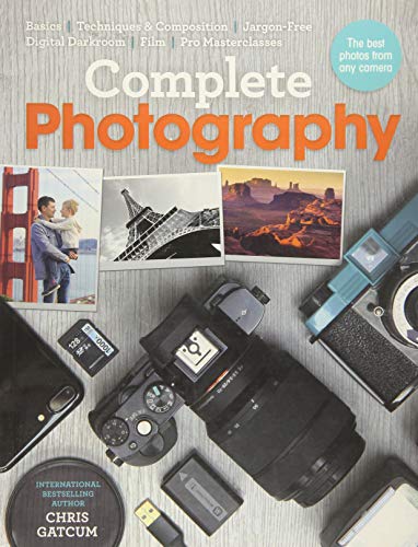 Beispielbild fr Complete Photography : Understand Cameras to Take, Edit and Share Better Photos zum Verkauf von Better World Books