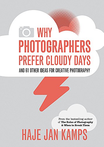 Imagen de archivo de Why Photographers Prefer Cloudy Days: Surprising and inspiring tips for photographers a la venta por Half Price Books Inc.