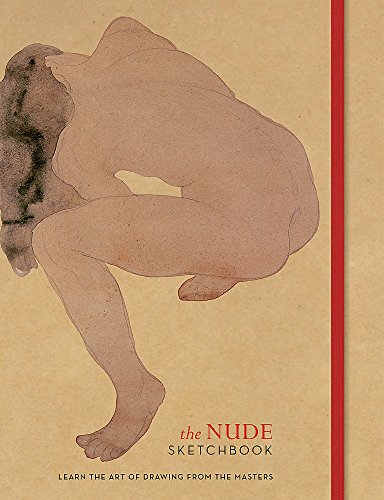 Beispielbild fr The Nude Sketchbook: Learn the art of drawing from the masters (The Ilex Sketchbook) zum Verkauf von WorldofBooks