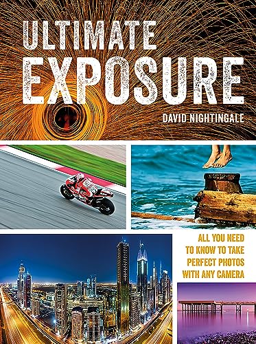 Beispielbild fr Ultimate Exposure: All You Need to Know to Take Perfect Photos with any Camera zum Verkauf von Books From California