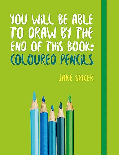 9781781575475: You Will be Able to Draw by the End of This Book: Coloured Pencils