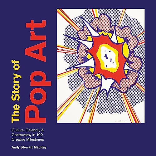 Imagen de archivo de Story of Pop Art: Culture, Celebrity & Controversy in 100 Creative Milestones a la venta por Books From California