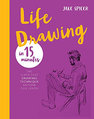 Stock image for Life Drawing in 15 Minutes: The Super-fast Drawing Technique Anyone Can Learn for sale by PlumCircle
