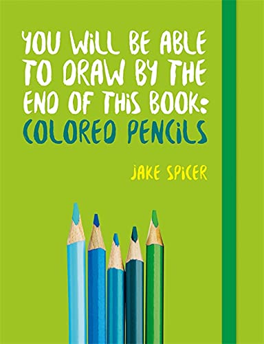 Beispielbild fr You Will Be Able to Draw by the End of this Book: Colored Pencils zum Verkauf von GF Books, Inc.