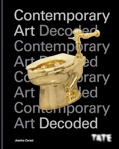 Beispielbild fr Tate: Contemporary Art Decoded: Learn How to Understand and Interpret Contemporary Art zum Verkauf von Monster Bookshop