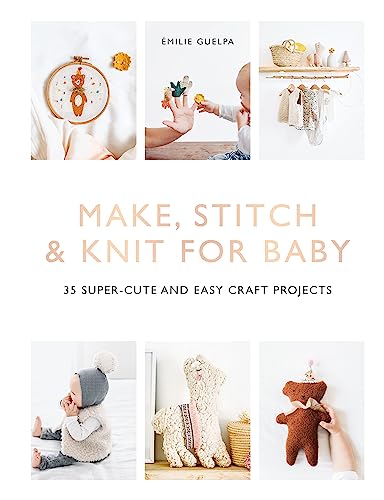 Stock image for Make, Stitch Knit For Baby: 35 super-cute and easy craft projects for sale by Bookoutlet1