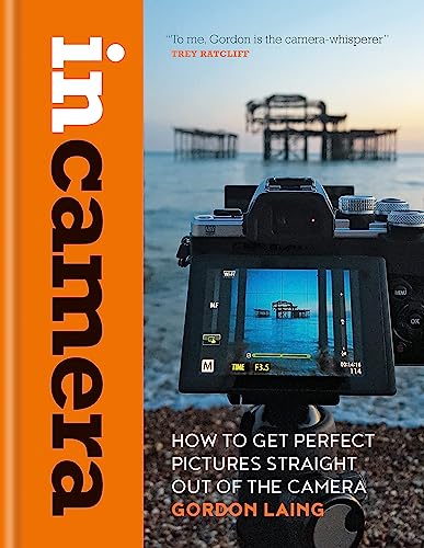 Stock image for In Camera: How to Get Perfect Pictures Straight Out of the Camera for sale by PlumCircle