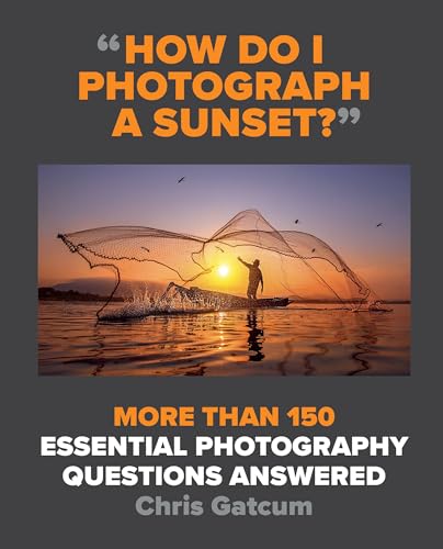 Beispielbild fr How Do I Photograph a Sunset? : More Than 150 Essential Photography Questions Answered zum Verkauf von Better World Books