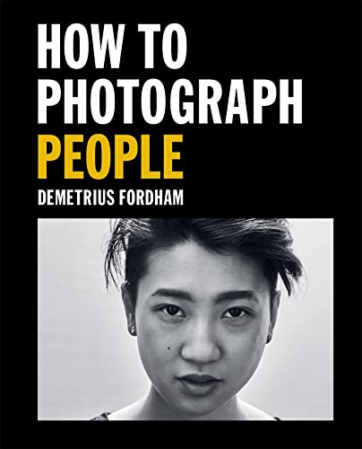 Imagen de archivo de How to Photograph People: Learn to take incredible portraits & more a la venta por Half Price Books Inc.