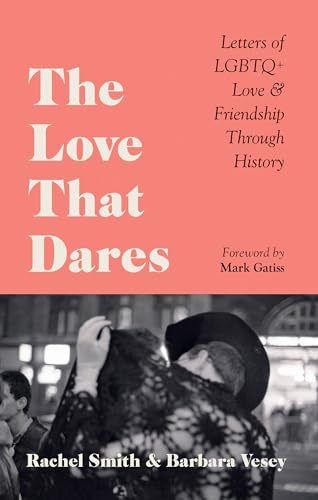 Stock image for The Love That Dares: Letters of LGBTQ+ Love & Friendship Through History for sale by PlumCircle