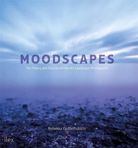Beispielbild fr Moodscapes: The Theory and Practice of Fine-Art Landscape Photography zum Verkauf von Wonder Book