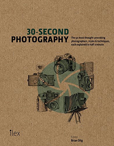 Imagen de archivo de 30-Second Photography: The 50 Most Thought-Provoking Photographers, Styles & Techniques, Each Explained in Half a Minute a la venta por Y-Not-Books