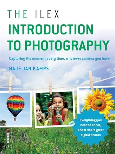 Imagen de archivo de The Ilex Introduction to Photography: Capture the moment every time, whatever camera you have a la venta por Bookoutlet1