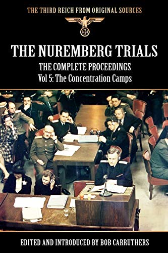 Stock image for The Nuremberg Trials - The Complete Proceedings Vol 5: The Concentration Camps for sale by Ammareal