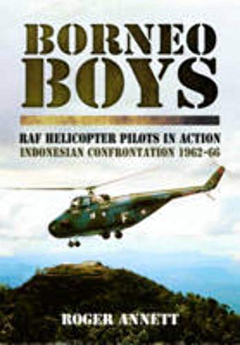 9781781590102: Borneo Boys: RAF Helicopter Pilots in Action - Indonesia Confrontation 1962-66
