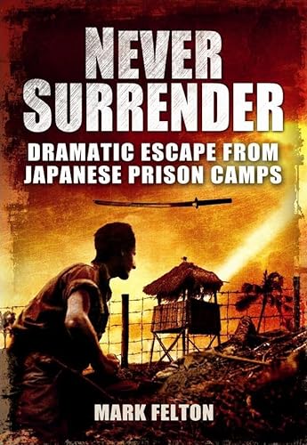 Beispielbild fr Never Surrender: Dramatic Escapes from Japanese Prison Camps zum Verkauf von WorldofBooks