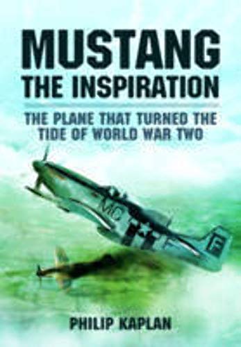 Beispielbild fr Mustang the Inspiration: The Plane That Turned the Tide in World War Two zum Verkauf von BooksRun