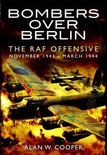 Beispielbild fr Bombers Over Berlin: The RAF Offensive November 1943 - March 1944 zum Verkauf von Reuseabook