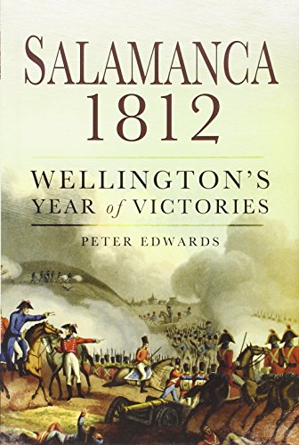 Salamanca 1812: Wellingtonâ€™s Year of Victories (9781781590799) by Edwards, Peter J.