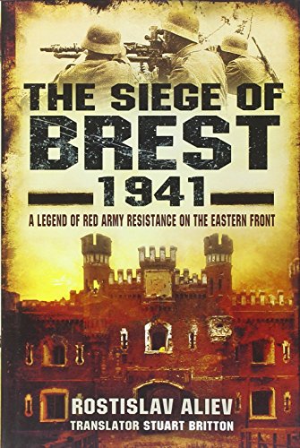 Beispielbild fr THE SIEGE OF BREST 1941: A Legend of Red Army Resistance on the Eastern Front zum Verkauf von NorthStar Books