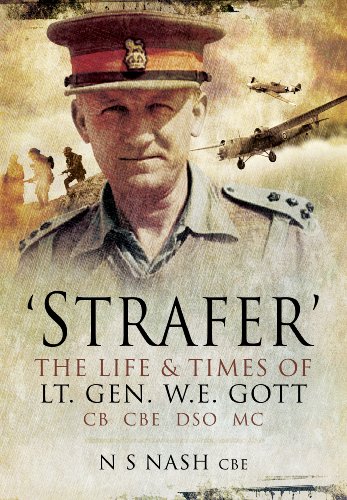 STRAFER - DESERT GENERAL : The Life and Killing of Lieutenant General WHE Gott CB CBE DSO* MC