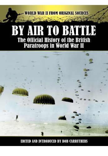 Beispielbild fr By Air to Battle: The Official History of the British Paratroops in World War II (World War II from Original Sources) zum Verkauf von Books From California