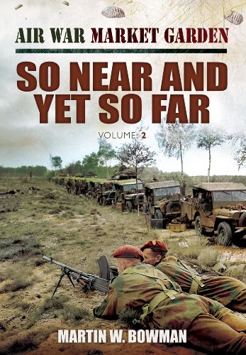 So Near and Yet So Far : Air War Market Garden volume Two