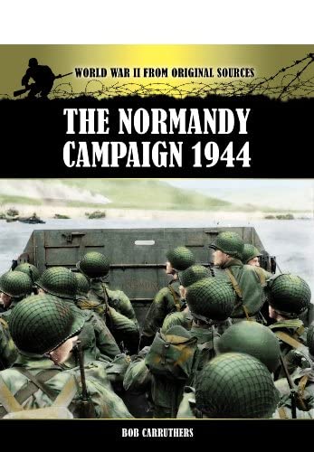 9781781591413: The Normandy Campaign 1944 (World War II from Original Sources)